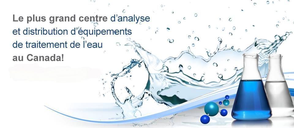 Le plus grand centre d'analyse et distribution d'équipements de traitement de l'eau au Canada! - Bienvenue sur notre site!
